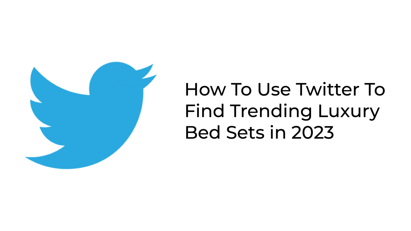 How To Use Twitter To Find Trending Luxury Bed Sets in 2023